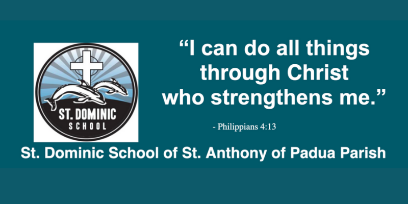 "I can do all things through Christ who strengthens me" Phillipians 4:13 St. Dominic School of St. Anthony of Padua Parish