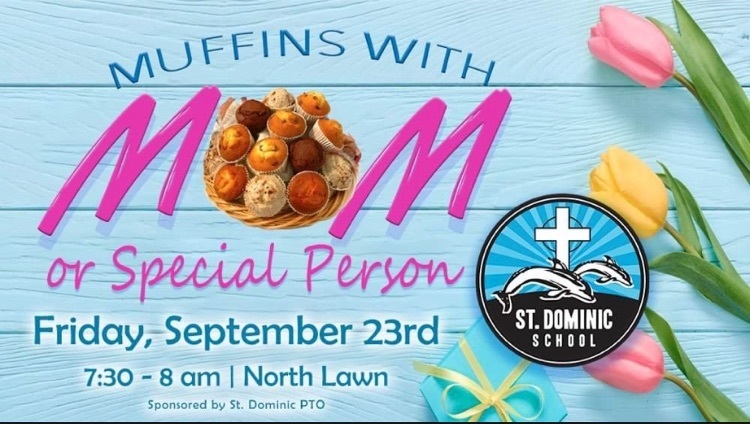 Please join us for Muffins with Mom or Special Person from 7:30-8:00 am at St. Dominic School this morning.